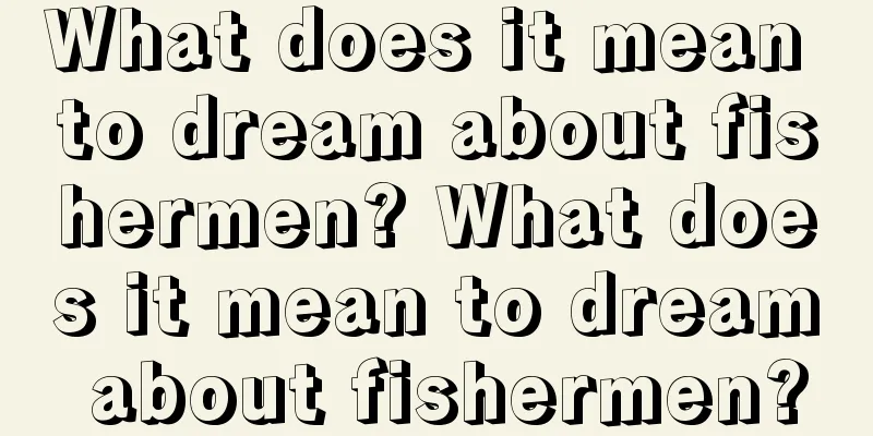 What does it mean to dream about fishermen? What does it mean to dream about fishermen?