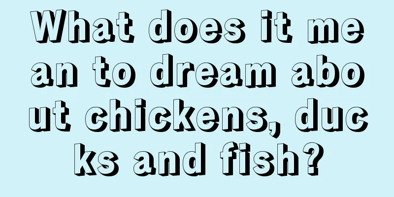 What does it mean to dream about chickens, ducks and fish?