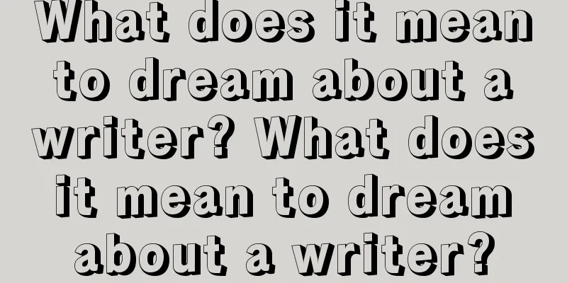 What does it mean to dream about a writer? What does it mean to dream about a writer?