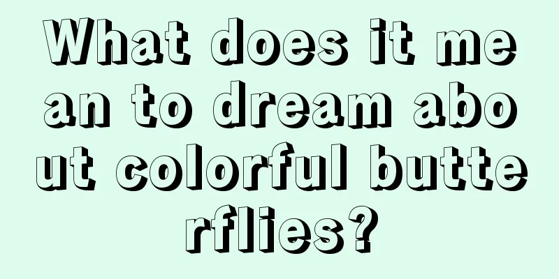 What does it mean to dream about colorful butterflies?