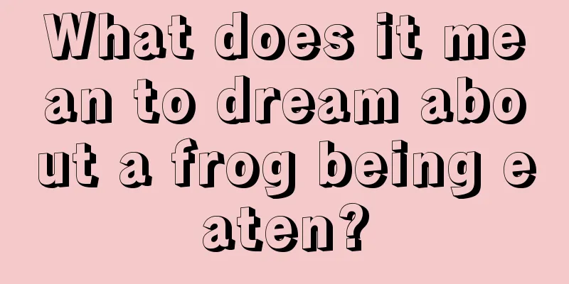 What does it mean to dream about a frog being eaten?