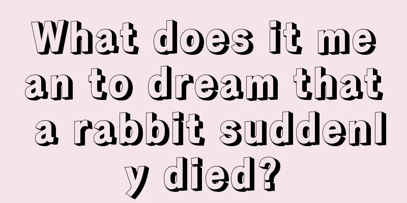 What does it mean to dream that a rabbit suddenly died?