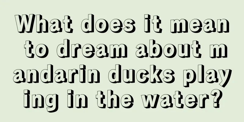 What does it mean to dream about mandarin ducks playing in the water?