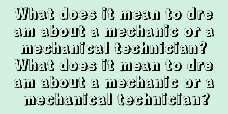 What does it mean to dream about a mechanic or a mechanical technician? What does it mean to dream about a mechanic or a mechanical technician?