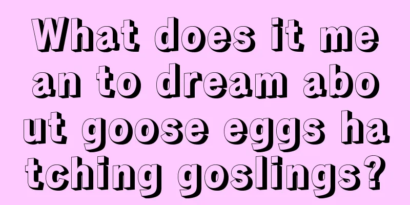 What does it mean to dream about goose eggs hatching goslings?