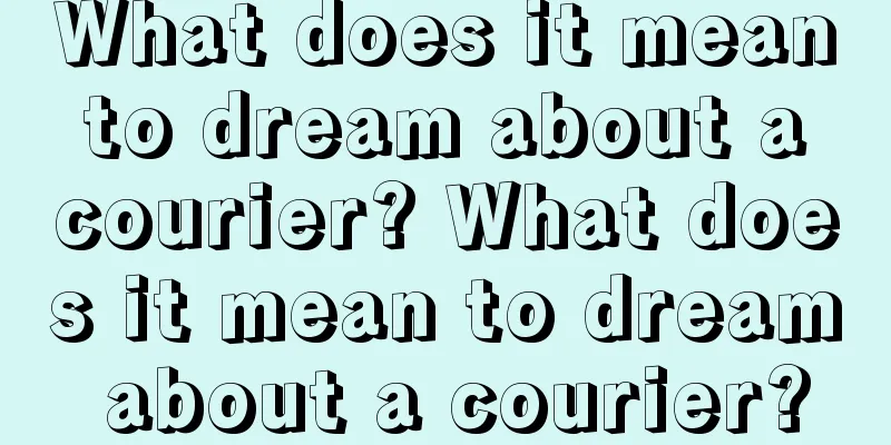 What does it mean to dream about a courier? What does it mean to dream about a courier?