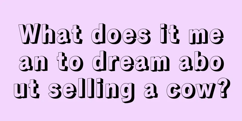 What does it mean to dream about selling a cow?