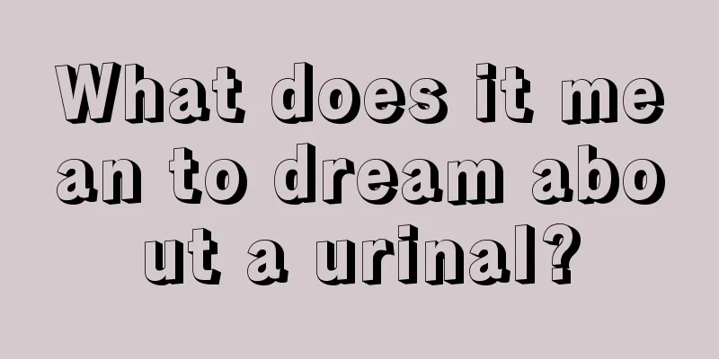 What does it mean to dream about a urinal?