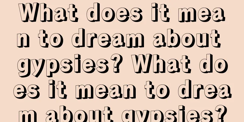 What does it mean to dream about gypsies? What does it mean to dream about gypsies?