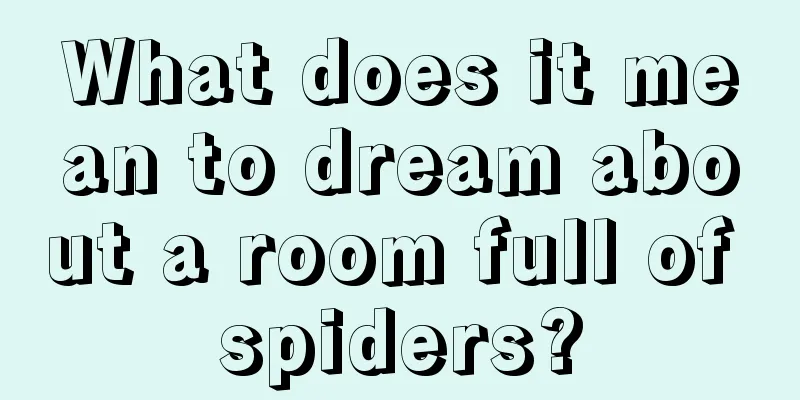 What does it mean to dream about a room full of spiders?