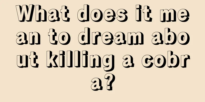 What does it mean to dream about killing a cobra?