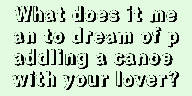 What does it mean to dream of paddling a canoe with your lover?