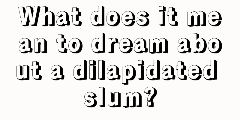 What does it mean to dream about a dilapidated slum?