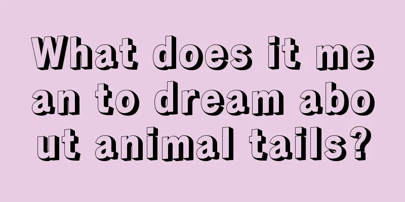 What does it mean to dream about animal tails?