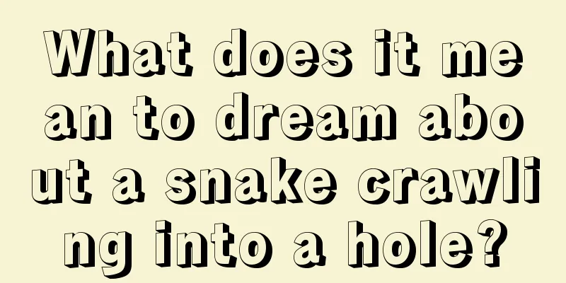 What does it mean to dream about a snake crawling into a hole?