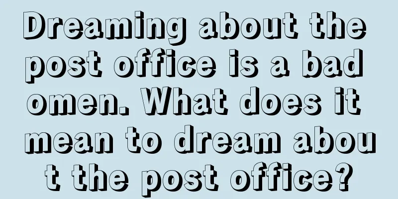 Dreaming about the post office is a bad omen. What does it mean to dream about the post office?