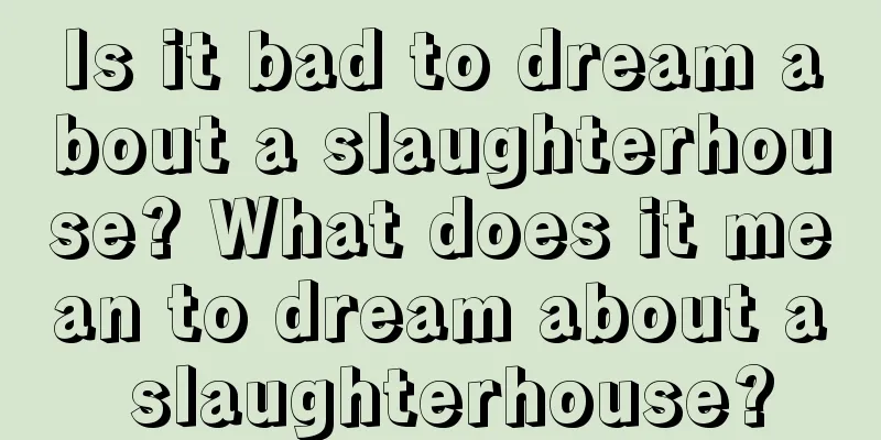 Is it bad to dream about a slaughterhouse? What does it mean to dream about a slaughterhouse?