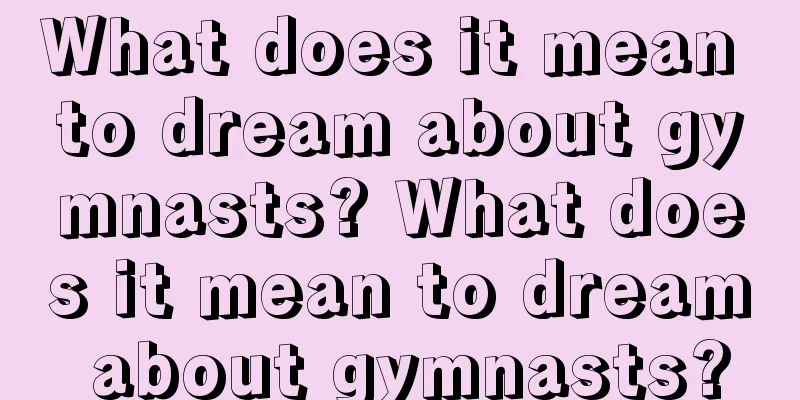 What does it mean to dream about gymnasts? What does it mean to dream about gymnasts?