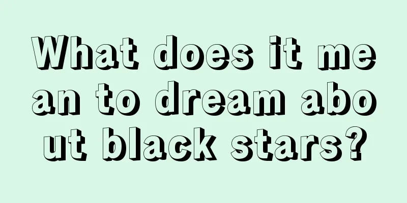 What does it mean to dream about black stars?