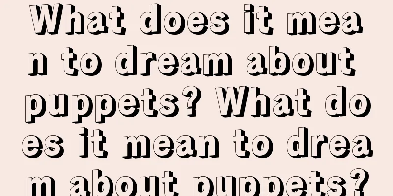 What does it mean to dream about puppets? What does it mean to dream about puppets?