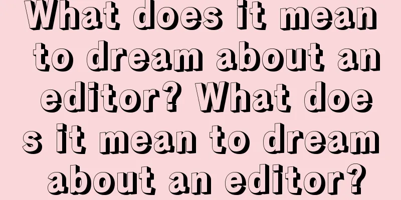 What does it mean to dream about an editor? What does it mean to dream about an editor?