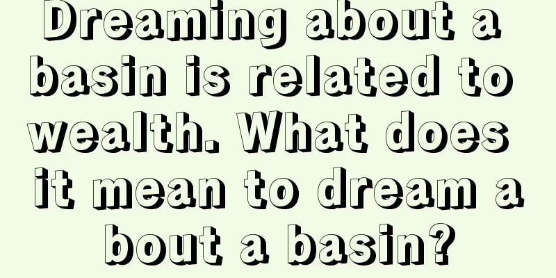 Dreaming about a basin is related to wealth. What does it mean to dream about a basin?