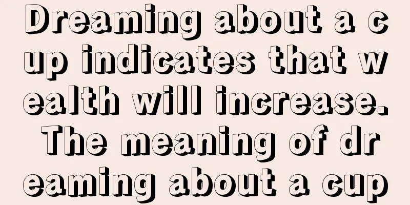 Dreaming about a cup indicates that wealth will increase. The meaning of dreaming about a cup