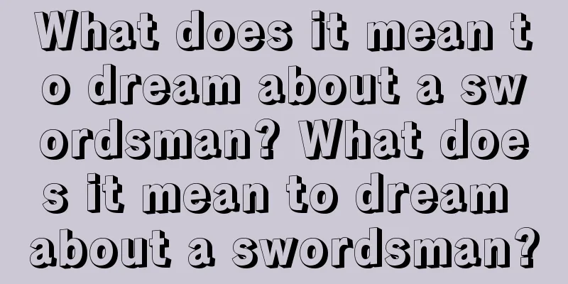 What does it mean to dream about a swordsman? What does it mean to dream about a swordsman?