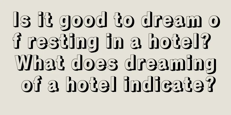 Is it good to dream of resting in a hotel? What does dreaming of a hotel indicate?