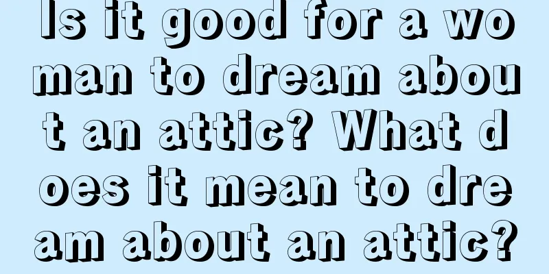 Is it good for a woman to dream about an attic? What does it mean to dream about an attic?