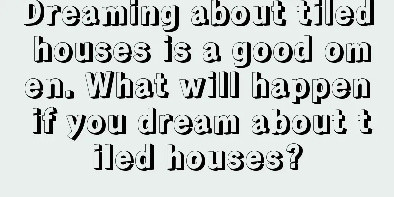 Dreaming about tiled houses is a good omen. What will happen if you dream about tiled houses?