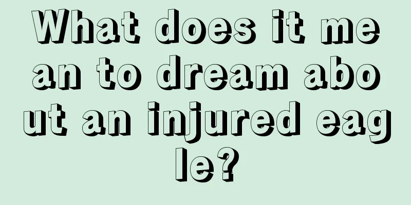 What does it mean to dream about an injured eagle?