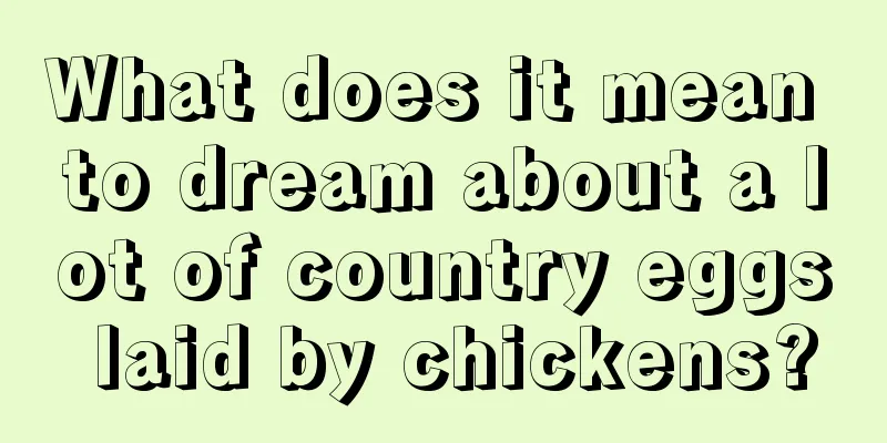 What does it mean to dream about a lot of country eggs laid by chickens?