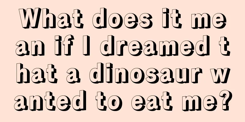 What does it mean if I dreamed that a dinosaur wanted to eat me?