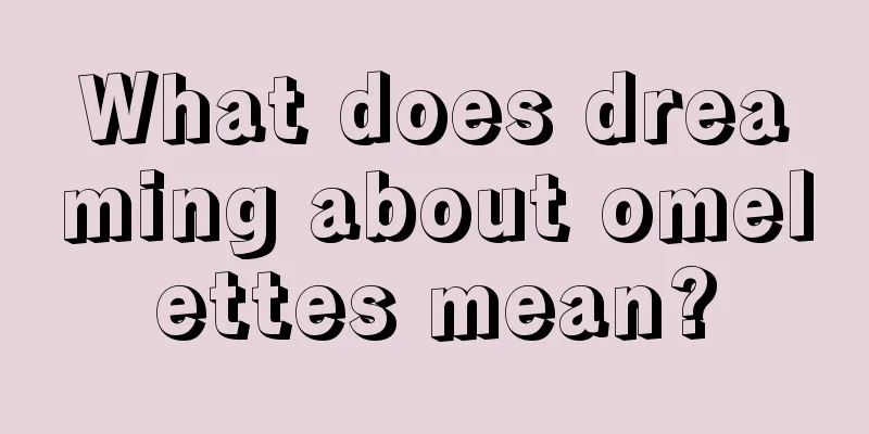 What does dreaming about omelettes mean?