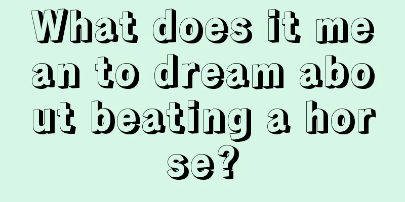 What does it mean to dream about beating a horse?