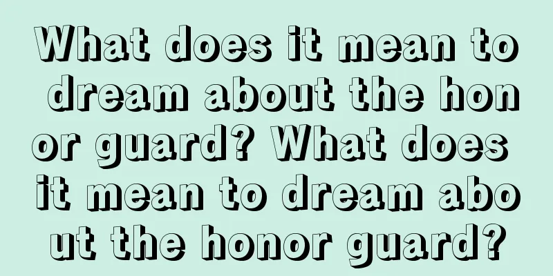 What does it mean to dream about the honor guard? What does it mean to dream about the honor guard?