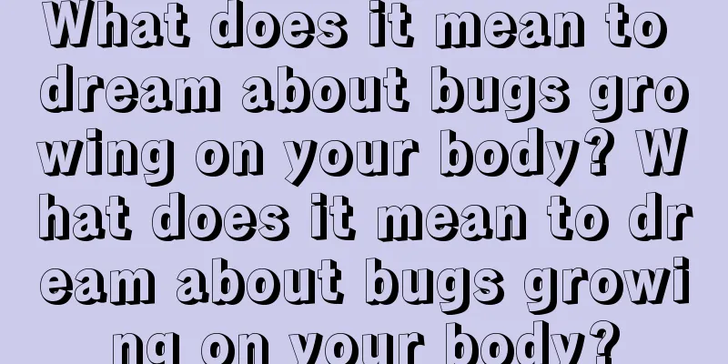 What does it mean to dream about bugs growing on your body? What does it mean to dream about bugs growing on your body?