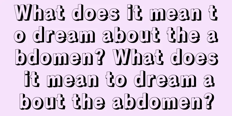 What does it mean to dream about the abdomen? What does it mean to dream about the abdomen?