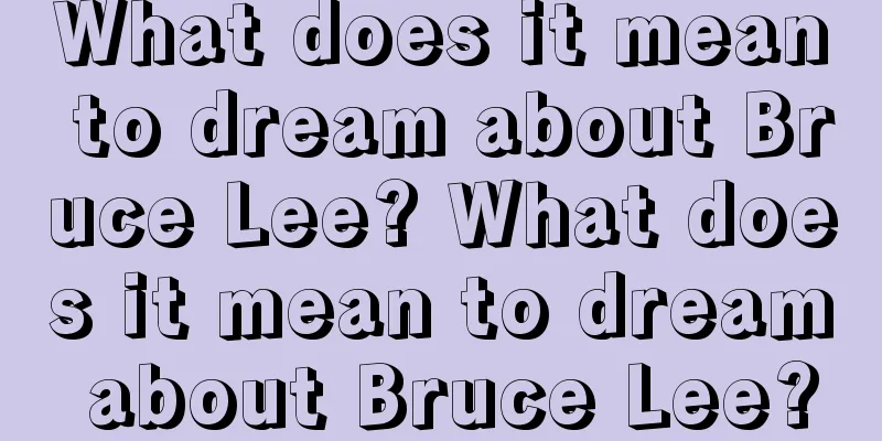 What does it mean to dream about Bruce Lee? What does it mean to dream about Bruce Lee?