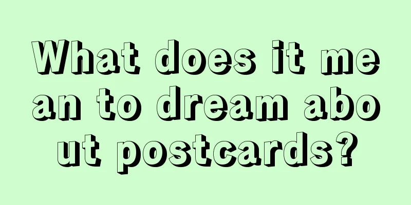 What does it mean to dream about postcards?