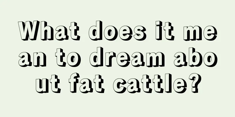 What does it mean to dream about fat cattle?