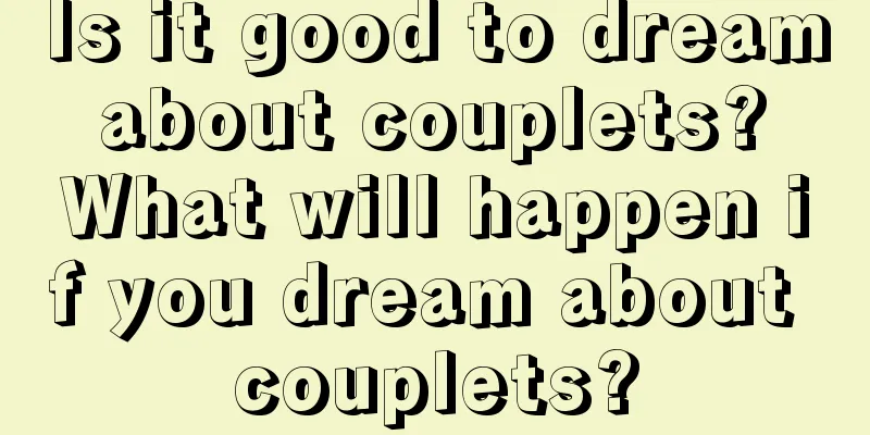 Is it good to dream about couplets? What will happen if you dream about couplets?