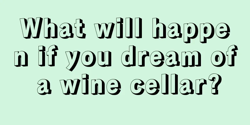 What will happen if you dream of a wine cellar?