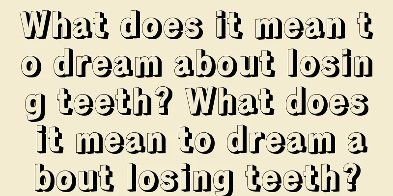 What does it mean to dream about losing teeth? What does it mean to dream about losing teeth?