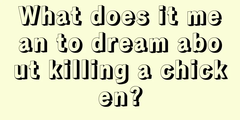 What does it mean to dream about killing a chicken?