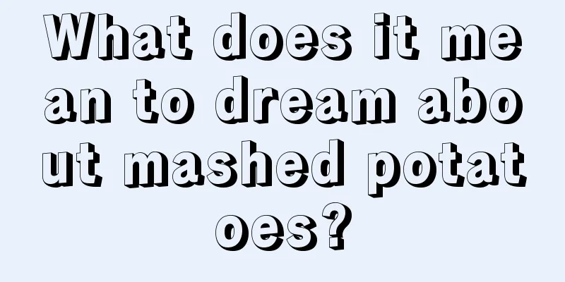 What does it mean to dream about mashed potatoes?