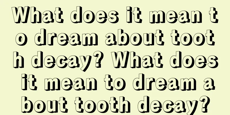 What does it mean to dream about tooth decay? What does it mean to dream about tooth decay?