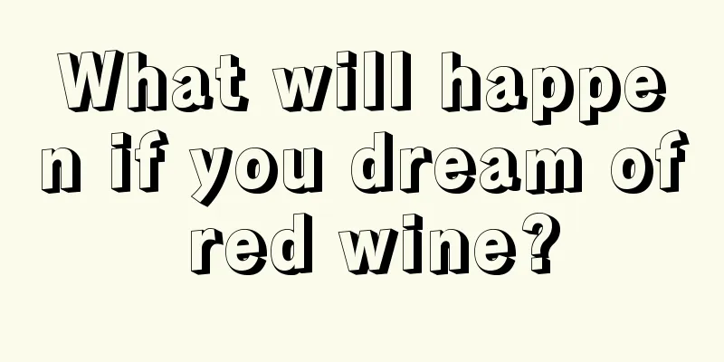 What will happen if you dream of red wine?