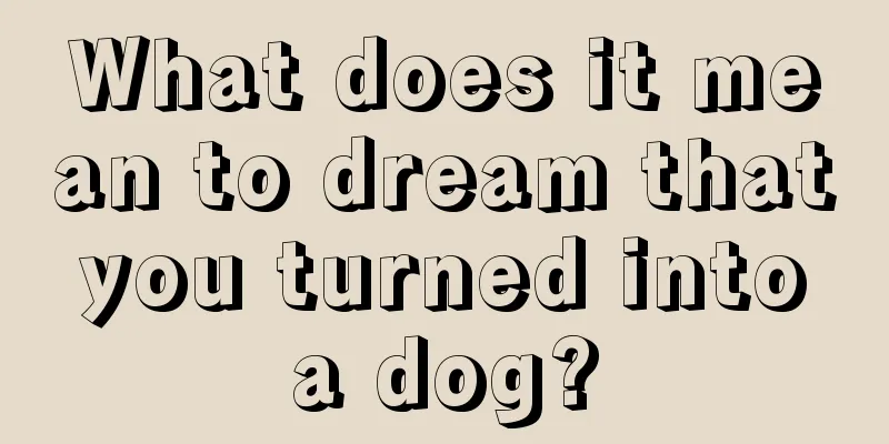 What does it mean to dream that you turned into a dog?